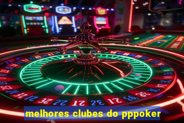 melhores clubes do pppoker